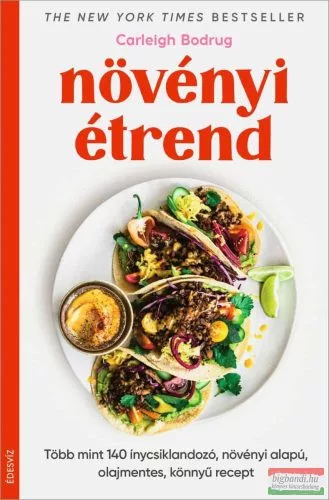 Növényi étrend - Több mint 140 ínycsiklandozó, növényi alapú, olajmentes, könnyű recept