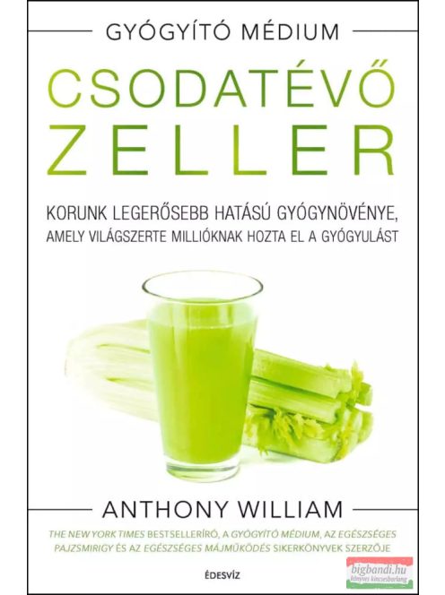 Csodatévő zeller - Korunk legerősebb hatású gyógynövénye, amely világszerte millióknak hozta el a gyógyulást (új kiadás)