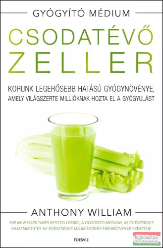 Csodatévő zeller - Korunk legerősebb hatású gyógynövénye, amely világszerte millióknak hozta el a gyógyulást (új kiadás) - Táplálkozás egészségtudatos életmódhoz kapcsolódó könyvek