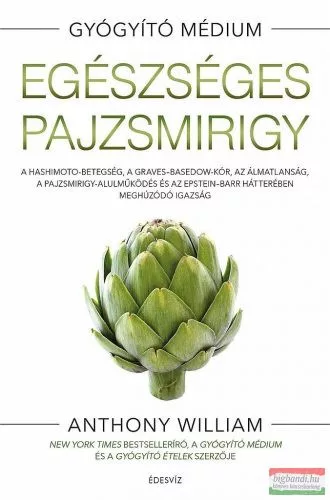 Egészséges pajzsmirigy - A Hashimito-betegség, a Graves-Basedow-kór, az álmatlanság, a pajzsmirigy-alulműködés és az Eps - Táplálkozás egészségtudatos életmódhoz kapcsolódó könyvek