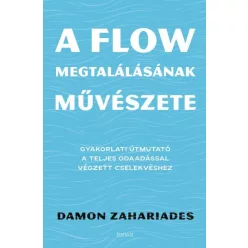 A flow megtalálásának művészete - Gyakorlati útmutató a teljes odaadással végzett cselekvéshez - Pszichológia  témájú könyvek és olvasmányok