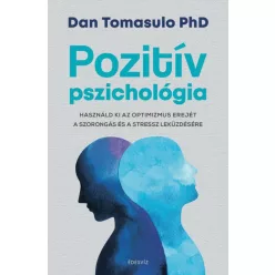 Pozitív pszichológia - Használd ki az optimizmus erejét a szorongás és a stressz leküzdésére - Pszichológia  témájú könyvek és olvasmányok