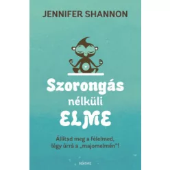 Szorongás nélküli elme - Állítsd meg a félelmed, légy úrrá a "majomelmén"! - Pszichológia  témájú könyvek és olvasmányok