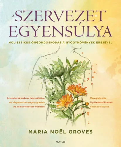 A szervezet egyensúlya - Holisztikus öngondoskodás a gyógynövények erejével - Táplálkozás egészségtudatos életmódhoz kapcsolódó könyvek