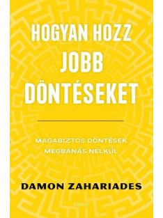   Hogyan hozz jobb döntéseket - Magabiztos döntések megbánás nélkül