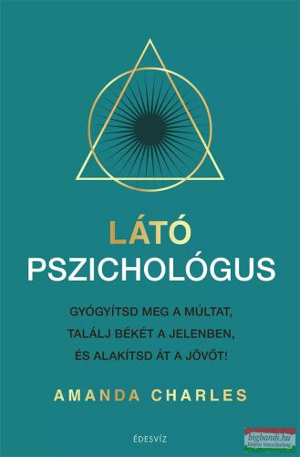 Látó pszichológus - Gyógyítsd meg a múltat, találj békét a jelenben és alakítsd át a jövőt - Orvosi könyvek egészségtudatos életmódhoz kapcsolódó könyvek