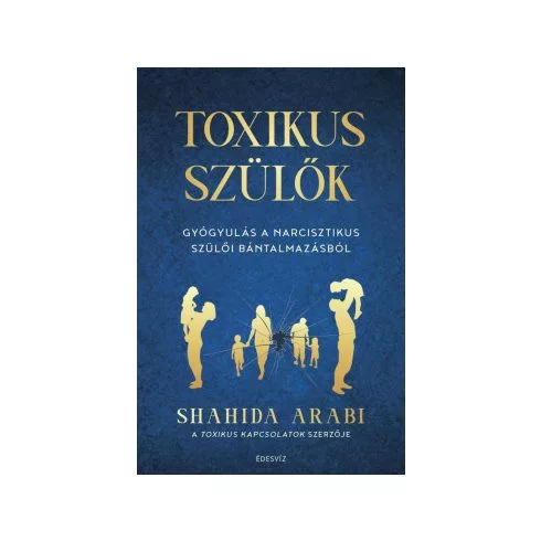 Toxikus szülők - Gyógyulás a narcisztikus szülői bántalmazásból - Pszichológia  témájú könyvek és olvasmányok