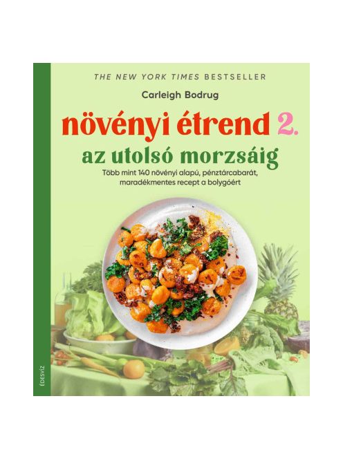 Növényi étrend 2 - Az utolsó morzsáig - Több, mint 140 növényi alapú, pénztárcabarát, maradékmentes recept a bolygóért