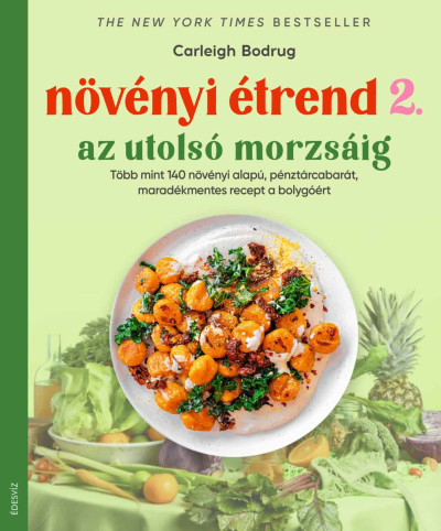 Növényi étrend 2 - Az utolsó morzsáig - Több, mint 140 növényi alapú, pénztárcabarát, maradékmentes recept a bolygóért - Táplálkozás egészségtudatos életmódhoz kapcsolódó könyvek