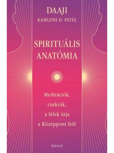   Spirituális anatómia - Meditációk, csakrák, a lélek útja a Középpont felé