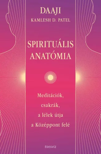 Spirituális anatómia - Meditációk, csakrák, a lélek útja a Középpont felé - Szellemtudomány  témájú könyvek és olvasmányok
