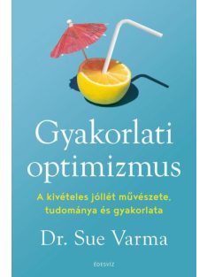   Gyakorlati optimizmus - A kivételes jóllét művészete, tudománya és gyakorlata