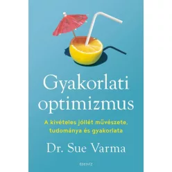 Gyakorlati optimizmus - A kivételes jóllét művészete, tudománya és gyakorlata - Pszichológia  témájú könyvek és olvasmányok