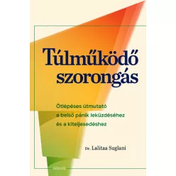 Túlműködő szorongás - Ötlépéses útmutató a belső pánik leküzdéséhez és a kiteljesedéshez - Pszichológia  témájú könyvek és olvasmányok