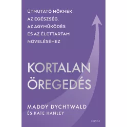 Kortalan öregedés - Útmutató nőknek az egészség, az agyműködés és az élettartam növeléséhez - Táplálkozás egészségtudatos életmódhoz kapcsolódó könyvek