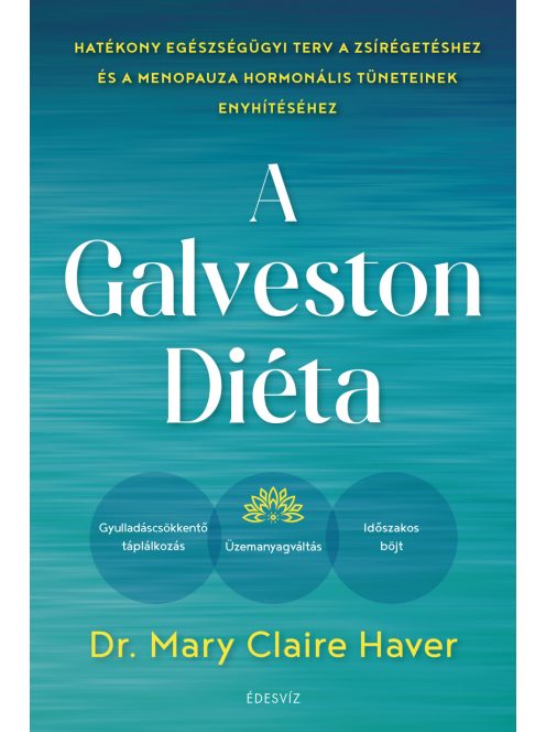 A Galveston-diéta - Hatékony egészségügyi terv a zsírégetéshez és a menopauza hormonális tüneteinek enyhítéséhez
