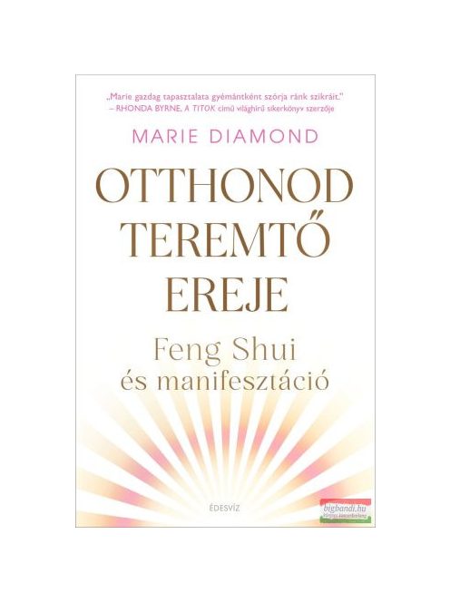 Otthonod teremtő ereje - Feng shui és manifesztáció