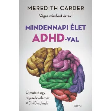 Mindennapi élet ADHD-val - Végre mindent értek! Útmutató egy teljesebb élethez ADHD-soknak - Pszichológia  témájú könyvek és olvasmányok
