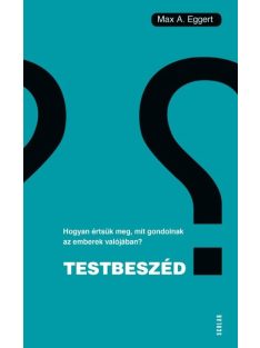   Testbeszéd - Hogyan értsük meg, mit gondolnak az emberek valójában?