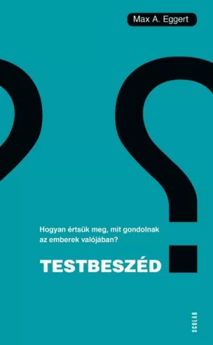 Testbeszéd - Hogyan értsük meg, mit gondolnak az emberek valójában? - Pszichológia  témájú könyvek és olvasmányok