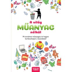 A világ műanyag nélkül - Mi tartalmaz műanyagot, és hogyan korlátozhatjuk a használatát? - Ismeretterjesztés  témájú könyvek és olvasmányok