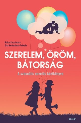 Szerelem, öröm, bátorság - A szexuális nevelés kézikönyve - Gyermek- és ifjúkor  témájú könyvek és olvasmányok