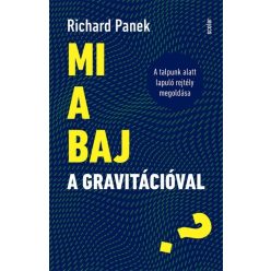 Mi a baj a gravitációval? - A talpunk alatt lapuló rejtély megoldása - Matematika, fizika természetgyógyászati és alternatív szemléletű könyvek