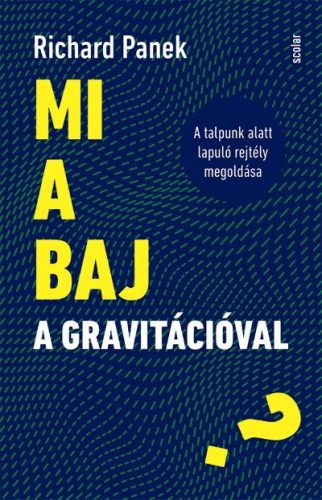 Mi a baj a gravitációval? - A talpunk alatt lapuló rejtély megoldása - Matematika, fizika természetgyógyászati és alternatív szemléletű könyvek