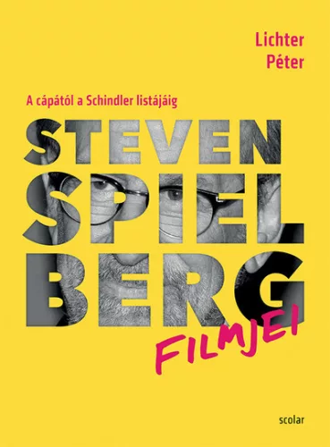 Steven Spielberg filmjei - A cápától a Schindler listájáig - Film- és színháztörténet  témájú könyvek és olvasmányok