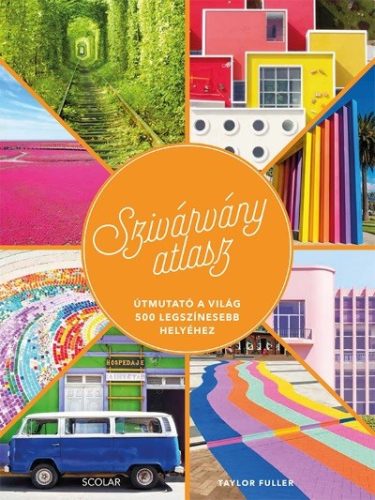 Szivárványatlasz - Útmutató a világ 500 legszínesebb helyéhez - Utazás  témájú könyvek és olvasmányok