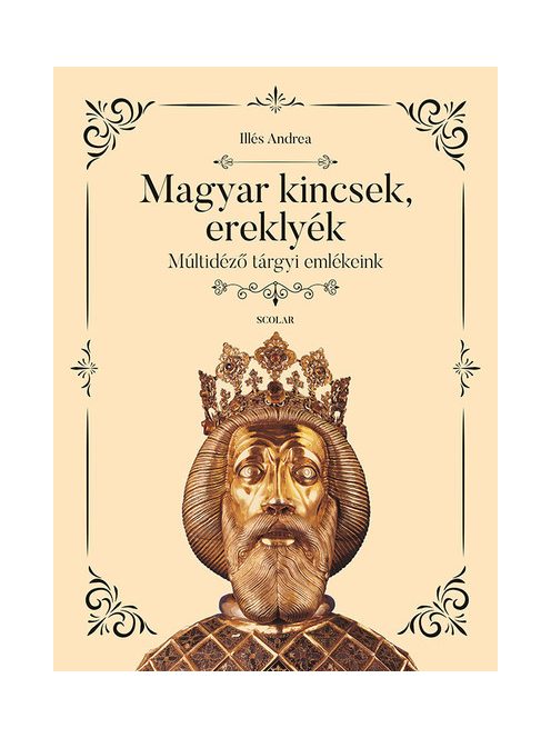 Magyar kincsek, ereklyék - Múltidéző tárgyi emlékeink