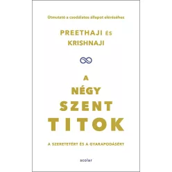   A négy szent titok - A szeretetért és a gyarapodásért - Útmutató a csodálatos állapot eléréséhez
