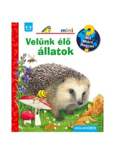 Velünk élő állatok - Mit? Miért? Hogyan? /Scolar mini