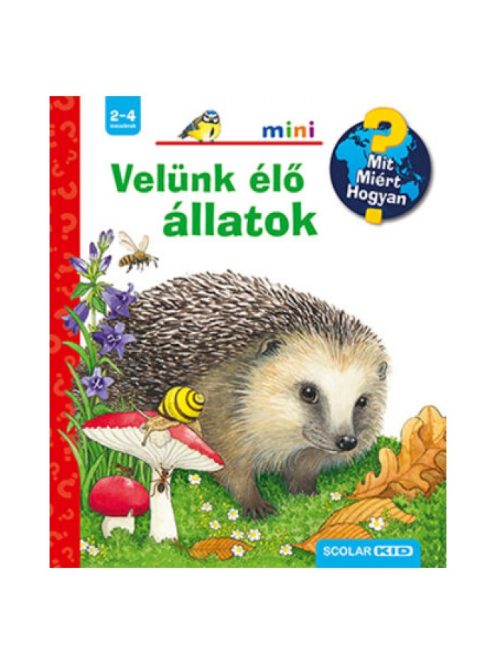 Velünk élő állatok - Mit? Miért? Hogyan? /Scolar mini