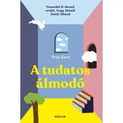 A tudatos álmodó - Használd ki álmaid erejét, hogy álmaid életét élhesd - Ismeretterjesztés egészségtudatos életmódhoz kapcsolódó könyvek