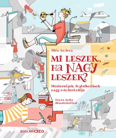 Mi leszek, ha nagy leszek? - Mesterségek, foglalkozások nagy mindentudója - Ismeretterjesztés  témájú könyvek és olvasmányok