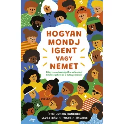 Hogyan mondj igent vagy nemet - Könyv a szabadságról, a választási lehetőségekről és a beleegyezésről - Ismeretterjesztés  témájú könyvek és olvasmányok