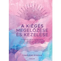 A kiégés megelőzése és kezelése - Gyógyulj ki a kiégésből, legyél jelen az életedben, legyen célod és belső békéd - Ismeretterjesztés egészségtudatos életmódhoz kapcsolódó könyvek