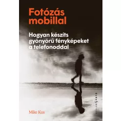   Fotózás mobillal - Hogyan készíts gyönyörű fényképeket a telefonoddal