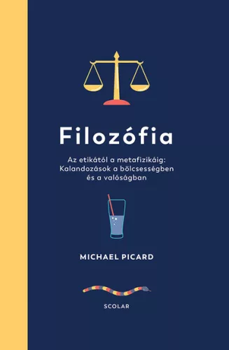 Filozófia - Az etikától a metafizikáig: Kalandozások a bölcsességben és a valóságban - Filozófia  témájú könyvek és olvasmányok