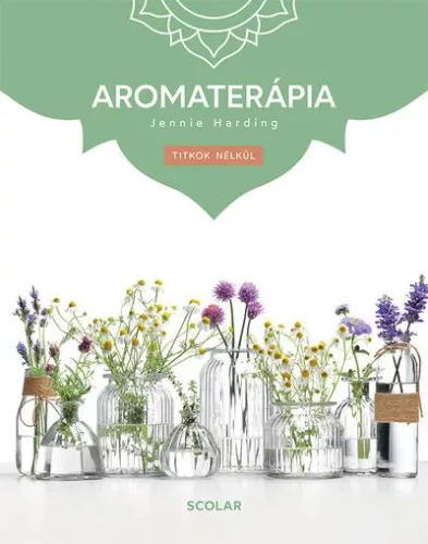 Aromaterápia - Titkok nélkül (3. kiadás) - Természetes gyógymódok egészségtudatos életmódhoz kapcsolódó könyvek