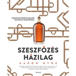 Szeszfőzés házilag - Útmutató kezdő és haladó házipárlat-készítőknek - Italok  témájú könyvek és olvasmányok