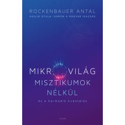 Mikrovilág misztikumok nélkül és a harmadik kvantálás (Kaslik Gyula: Három a magyar igazság) - Matematika, fizika természetgyógyászati és alternatív szemléletű könyvek