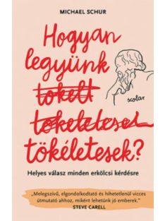   Hogyan legyünk tökéletesek? - Helyes válasz minden erkölcsi kérdésre