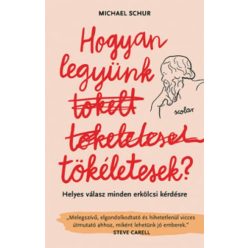 Hogyan legyünk tökéletesek? - Helyes válasz minden erkölcsi kérdésre - Filozófia  témájú könyvek és olvasmányok