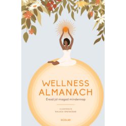 Wellness almanach - Érezd jól magad mindennap - Egészséges test és lélek egészségtudatos életmódhoz kapcsolódó könyvek