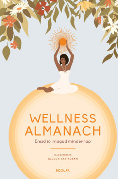 Wellness almanach - Érezd jól magad mindennap - Egészséges test és lélek egészségtudatos életmódhoz kapcsolódó könyvek