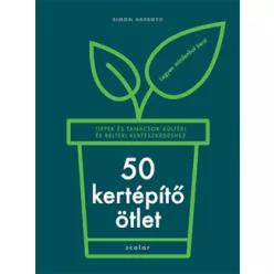 50 kertépítő ötlet - Tippek és tanácsok kültéri és beltéri kertészkedéshez - Kertek és növények  témájú könyvek és olvasmányok