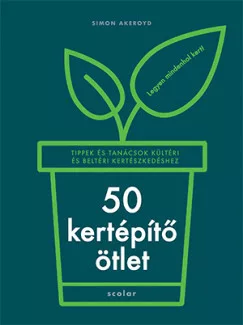 50 kertépítő ötlet - Tippek és tanácsok kültéri és beltéri kertészkedéshez - Kertek és növények  témájú könyvek és olvasmányok