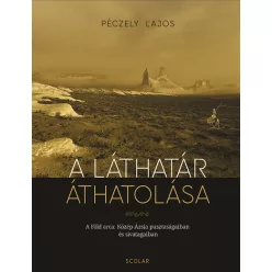 A láthatár áthatolása - A Föld arca Közép-Ázsia pusztaságaiban és sivatagaiban - Művészet  témájú könyvek és olvasmányok
